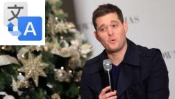 El peculiar nombre que Google Translate da a Michael Bublé