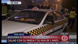 Callao: mataron a taxista mientras paseaba con su pareja e hija