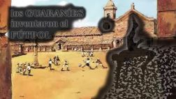 Fútbol: ¿Lo inventaron los guaraníes y no los ingleses?