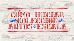 Cómo iniciarse en el hobby de la colección de autos a escala