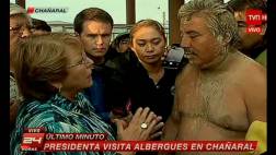 Damnificado a Bachelet: "Por favor señora, no nos mienta"