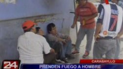 Carabayllo: ebrios prendieron fuego a hombre cerca a comisaría