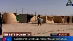 Tacna: desalojan a 500 familias en medio de enfrentamientos