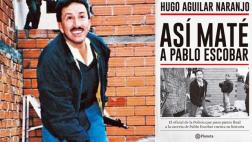“Así maté a Pablo Escobar”, un vistazo al libro de Hugo Aguilar