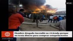 Incendió casa de sus padres porque no tenía dinero para drogas