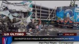 Panamericana Norte: 2 muertos deja choque frontal de camiones
