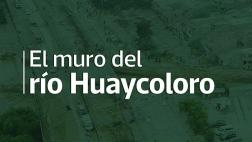 Obra que pudo frenar al río Huaycoloro lleva esperando 5 años