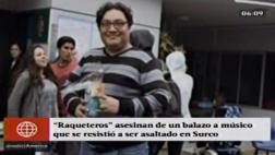 Surco: músico fue asesinado tras resistirse a robo