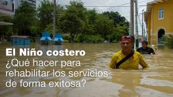 El Niño: ¿Qué hacer para rehabilitar los servicios rápidamente?