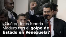 ¿Qué poderes tendría Maduro tras su "golpe" en Venezuela?