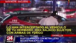 Chorrillos: sujetos armados con metralletas raptan a policía