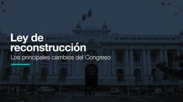 Ley para reconstrucción: los principales cambios del Congreso
